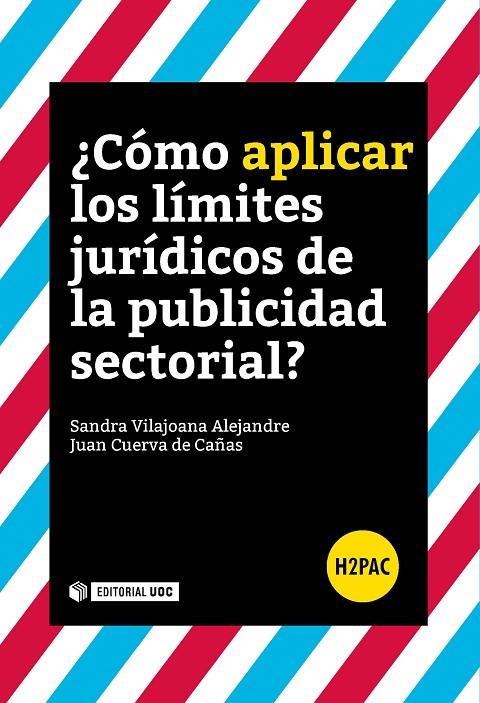 CÓMO APLICAR LOS LÍMITES JURÍDICOS DE LA PUBLICIDAD SECTORIAL?  | 9788491166788 | VILAJOANA ALEJANDRE, SANDRA / CUERVA DE CAÑAS, JUAN