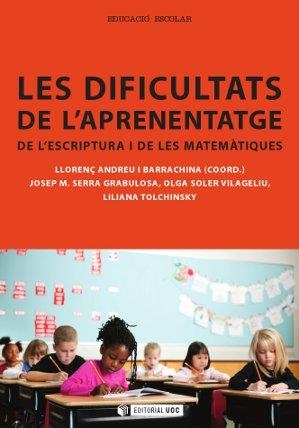 LES DIFICULTATS DE L'APRENENTATGE DE L'ESCRIPTURA I DE LES MATEMÀTIQUES | 9788490299081 | ANDREU I BARRACHINA, LLORENÇ / SERRA GRABULOSA, JOSEP MARIA / SOLER VILAGELIU, OLGA / TOLCHINSKY BRE