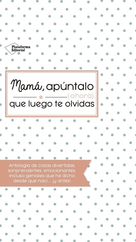 MAMÁ, APÚNTALO (AHORA) QUE LUEGO TE OLVIDAS | 9788416820993 | VILLAR TORRES M