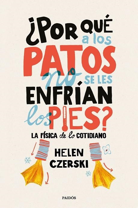 ¿POR QUÉ A LOS PATOS NO SE LES ENFRÍAN LOS PIES? | 9788449333231 | CZERSKI, HELEN