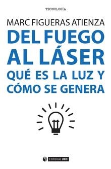 DEL FUEGO AL LASER QUE ES LA LUZ Y COMO SE GENERA | 9788491167365 | FIGUERAS ATIENZA,MARC