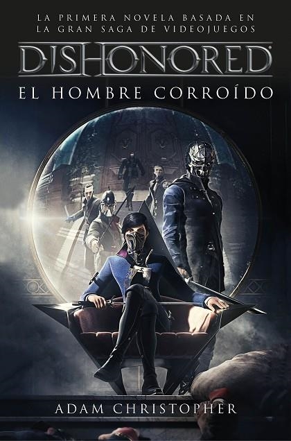 DISHONORED. EL HOMBRE CORROÍDO | 9788445004487 | CHRISTOPHER, ADAM