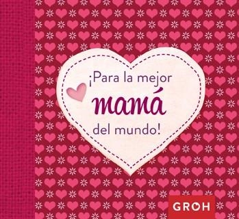 PARA LA MEJOR MAMÁ DEL MUNDO | 9788490680575 | GROH