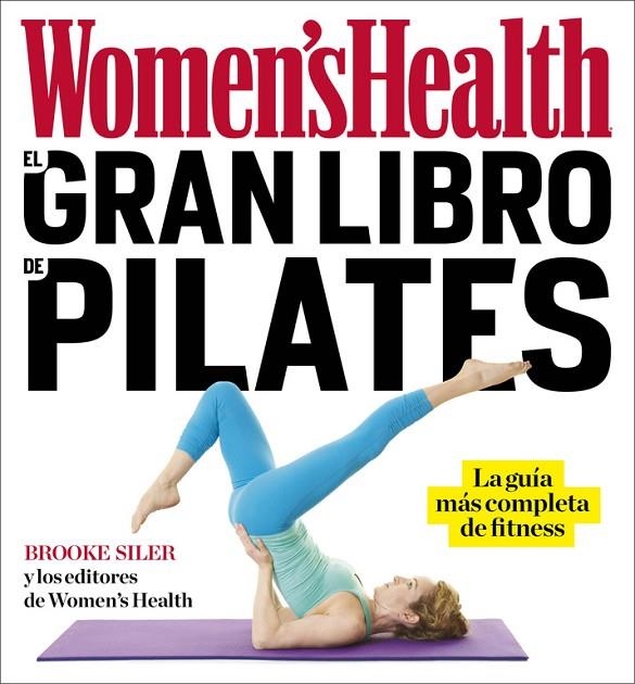 EL GRAN LIBRO DE PILATES (WOMEN'S HEALTH) | 9788416449842 | WOMEN'S HEALTH/BROOK SILER