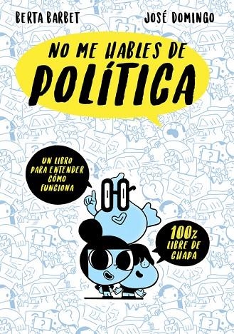 NO ME HABLES DE... POLITICA | 9788490437780 | BARBET, BERTA/DOMINGO, JOSE