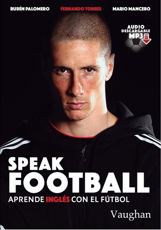 SPEAK FOOTBALL | 9788416667178 | PALOMERO, RUBÉN / MANCEBO, MARIO / TORRES, FERNANDO