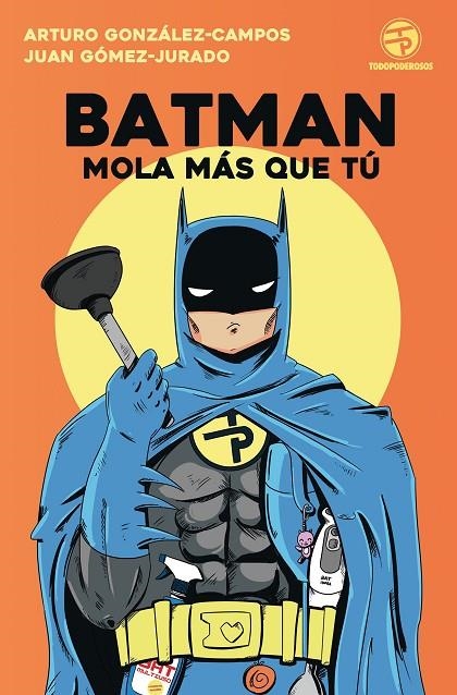 BATMAN MOLA MÁS QUE TÚ | 9788445004562 | GÓMEZ-JURADO, JUAN / GONZÁLEZ-CAMPOS, ARTURO