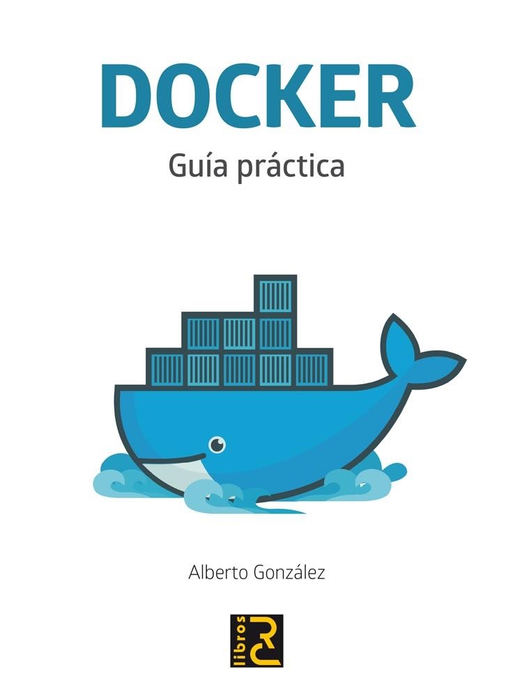 DOCKER: GUÍA PRACTICA | 9788494465086 | GONZALEZ,ALBERTO