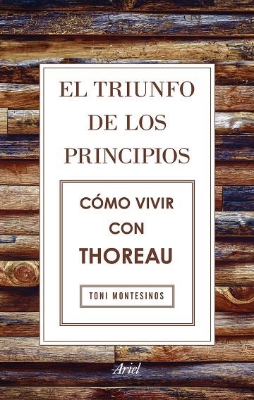 EL TRIUNFO DE LOS PRINCIPIOS. CÓMO VIVIR CON THOREAU | 9788434425811 | MONTESINOS GILBERT, TONI