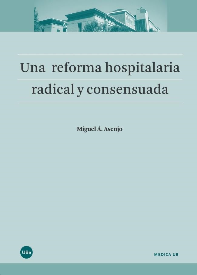 UNA REFORMA HOSPITALARIA RADICAL Y CONSENSUADA | 9788447540716 | ASENJO SEBASTÍAN, MIQUEL ANGEL