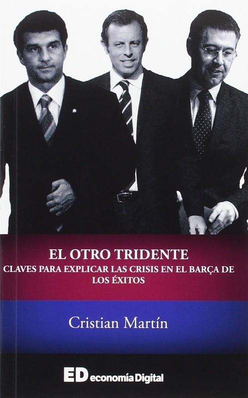 EL OTRO TRIDENTE: CLAVES PARA ENTENDER LA CRISIS EN EL BARÇA DE LOS EXITOS | 9788460867210 | MARTIN VIDAL, CRISTIAN