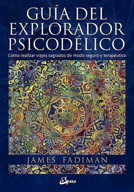 GUÍA DEL EXPLORADOR PSICODÉLICO | 9788484456278 | FADIMAN, JAMES