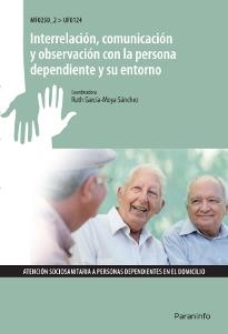 INTERRELACIÓN, COMUNICACIÓN Y OBSERVACIÓN CON LA PERSONA DEPENDIENTE Y SU ENTORN | 9788428399395 | GARCÍA-MOYA SÁNCHEZ, RUTH