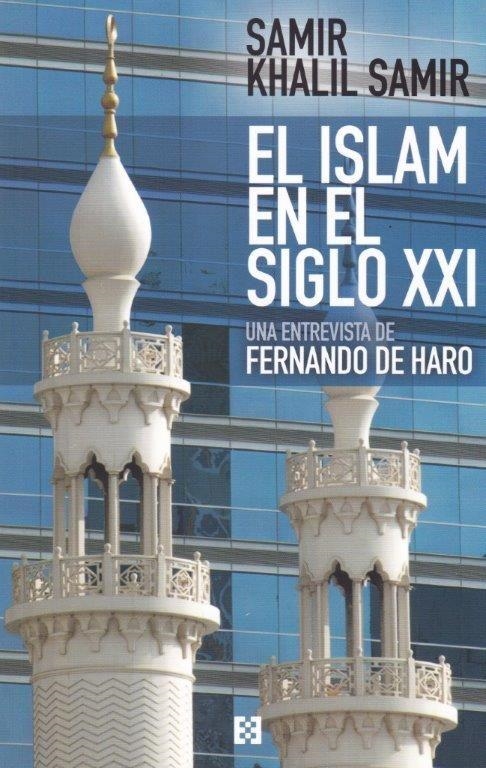 EL ISLAM EN EL SIGLO XXI. ENTREVISTA A SAMIR KHALIL SAMIR | 9788490551790 | HARO,FERNANDO DE