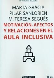 MOTIVACIÓN, AFECTOS Y RELACIONES EN EL AULA INCLUSIVA | 9788491166511 | GRÀCIA GARCÍA, MARTA / SANLORIEN SÁNCHEZ, PILAR / SEGUÉS MORRAL, M. TERESA