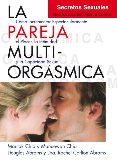 LA PAREJA MULTIORGÁSMICA. SECRETOS SEXUALES QUE TODA PAREJA DEBERÍA CONOCER | 9788495973887 | CHIA, MANTAK / CHIA, MANEEWAN / ABRAMS, DOUGLAS / CARLTON ABRAMS, DRA. RACHEL