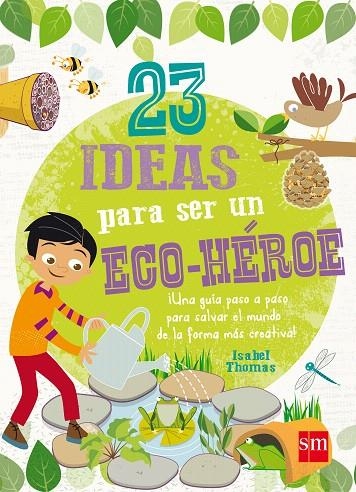 23 IDEAS PARA SER UN ECO-HÉROE | 9788467574708 | THOMAS, ISABEL