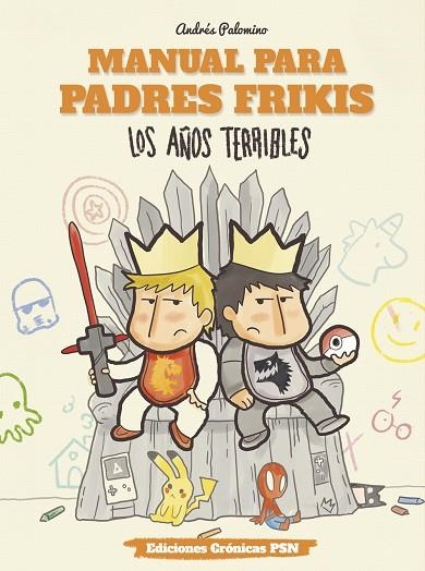 MANUAL PARA PADRES FRIKIS: LOS AÑOS TERRIBLES | 9788461798384 | PALOMINO ROBLES, ANDRÉS