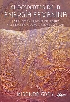 EL DESPERTAR DE LA ENERGÍA FEMENINA | 9788484456681 | GRAY, MIRANDA