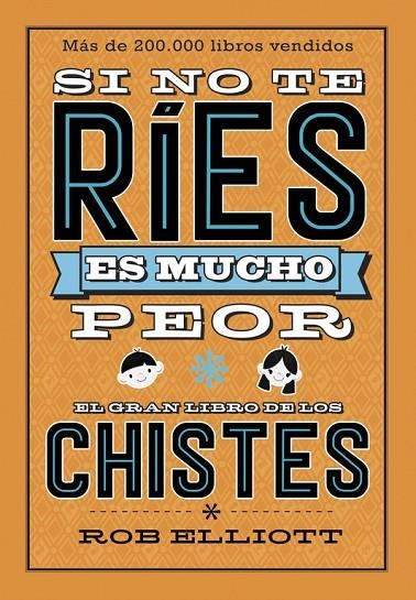 SI NO TE RÍES, ES MUCHO PEOR. EL GRAN LIBRO DE LOS CHISTES | 9788420486307 | ROB ELLIOT