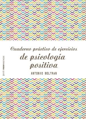 CUADERNO PRÁCTICO DE EJERCICIOS DE PSICOLOGÍA POSITIVA | 9788408173298 | BELTRÁN PUEYO, ANTONIO