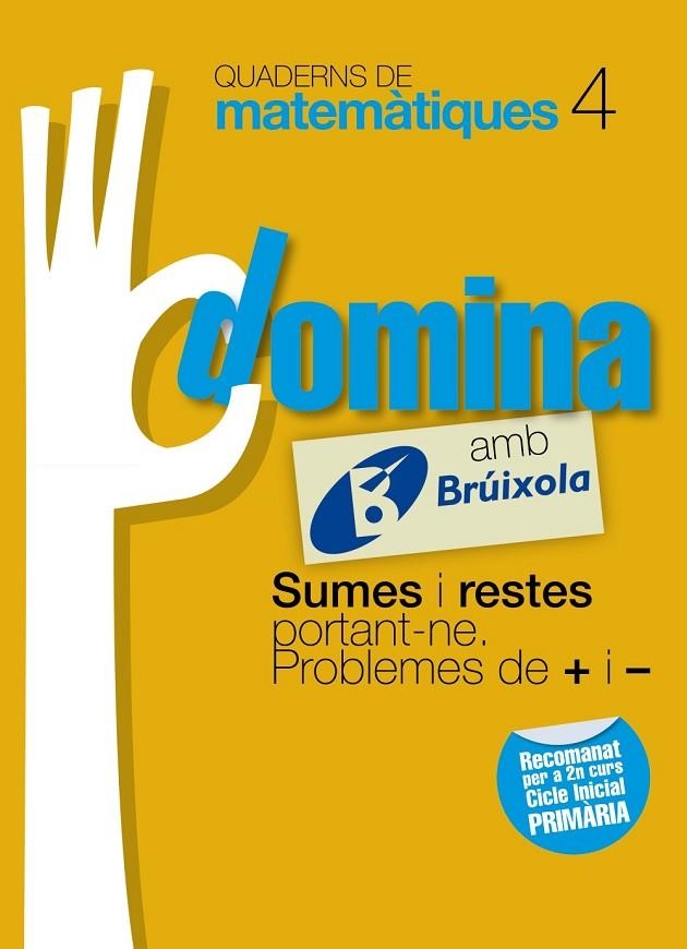 QUADERNS DOMINA MATEMÀTIQUES 4 SUMES I RESTES PORTANT-NE. PROBLEMES DE + I - | 9788499061726 | SOUSA MARTÍN, ISMAEL / RECLUSA GLUCK, FERNANDO / NAGORE RUIZ, ÁNGEL / GAMEN RUIZ, RAFAEL