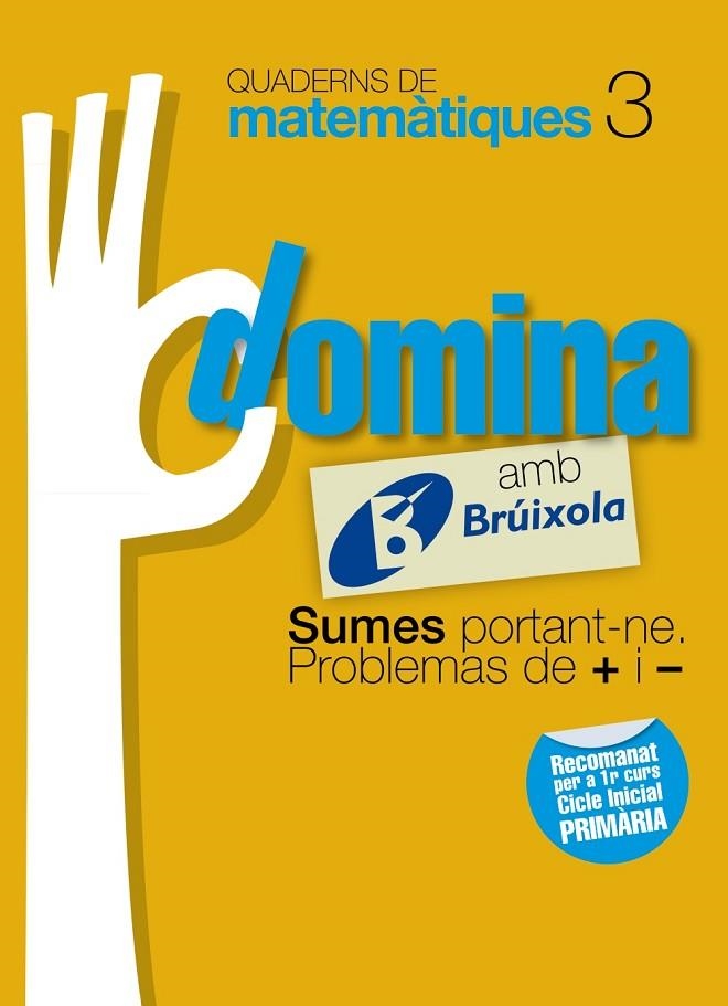 QUADERNS DOMINA MATEMÀTIQUES 3 SUMES PORTANT-NE. PROBLEMES DE + I - | 9788499061740 | SOUSA MARTÍN, ISMAEL / RECLUSA GLUCK, FERNANDO / NAGORE RUIZ, ÁNGEL / GAMEN RUIZ, RAFAEL