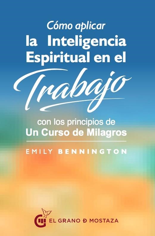 CÓMO APLICAR LA INTELIGENCIA ESPIRITUAL EN EL TRABAJO | 9788494679865 | BENNINGTON, EMILY