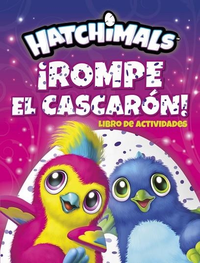 ¡ROMPE EL CASCARÓN! (HATCHIMALS. ACTIVIDADES) | 9788437201672 | VV.AA.