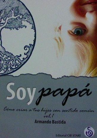 SOY PAPÁ. VOLUMEN I | 9788494690709 | BASTIDA, ARMANDO