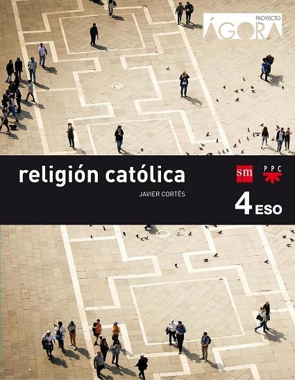 RELIGIÓN CATÓLICA. 4 ESO. ÁGORA | 9788467587302 | YZUEL SANZ, JUAN / NAVARRO MARÍN, JAVIER / SÁNCHEZ CAMACHO, JESÚS