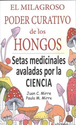 EL MILAGROSO PODER CURATIVO DE LOS HONGOS | 9788494651656 | MIRRE GAVALDA, JUAN CARLOS / MIRRE PRIETO, PAULA