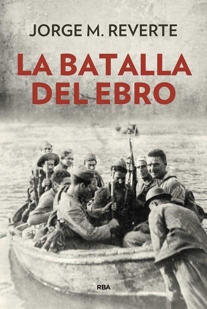 LA BATALLA DEL EBRO | 9788490568514 | MARTINEZ REVERTE, JORGE