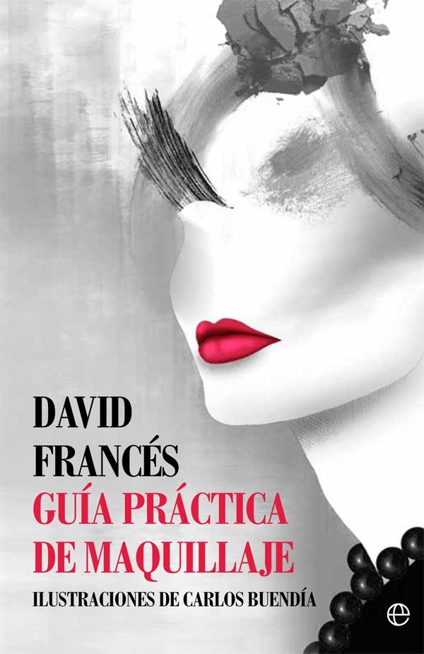 GUÍA PRÁCTICA DE MAQUILLAJE | 9788491641070 | FRANCÉS, DAVID