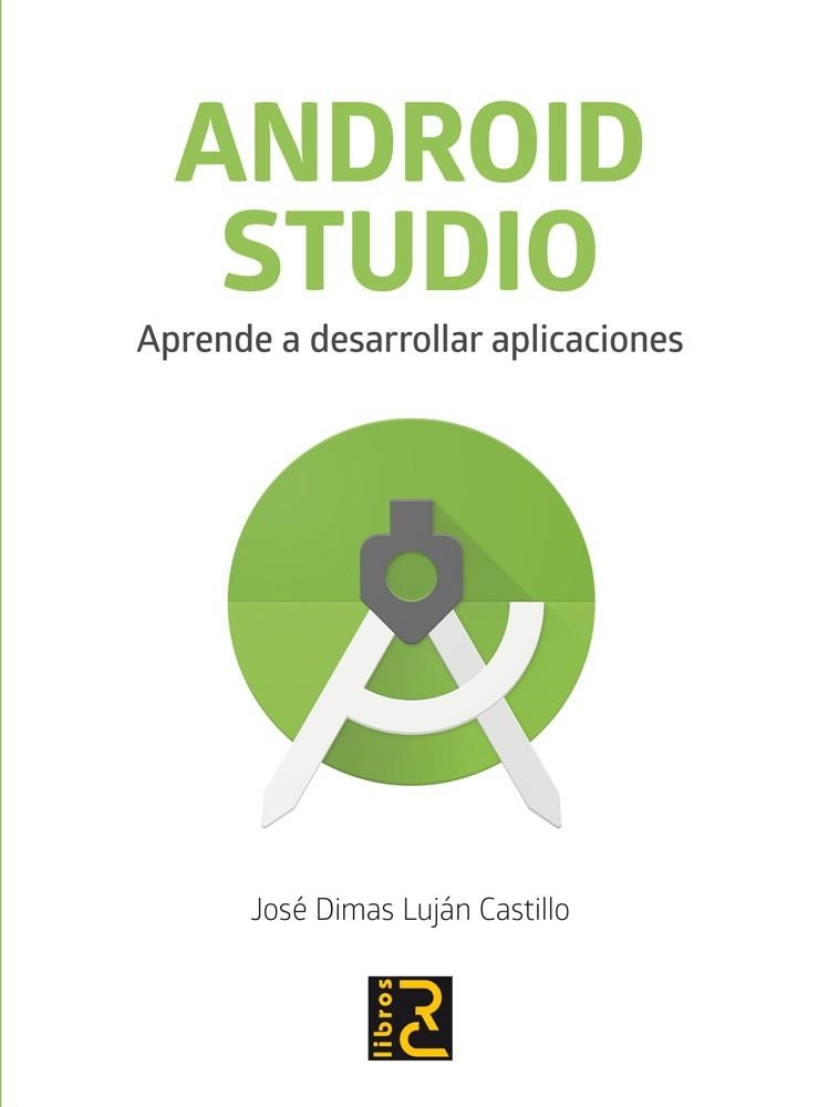 ANDROID STUDIO. APRENDE A DESARROLLAR APLICACIONES | 9788494717017 | LUJÁN CASTILLO, JOSÉ DIMAS