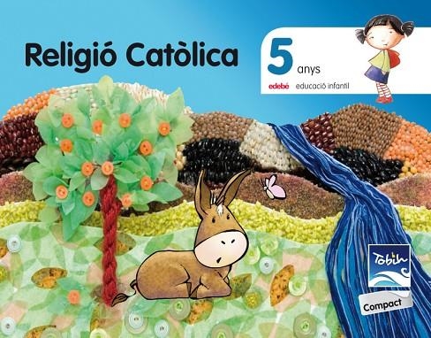 RELIGIÓ CATÔLICA 5 ANYS TOBIH-COMPACT | 9788468309927 | EDEBÉ, OBRA COLECTIVA