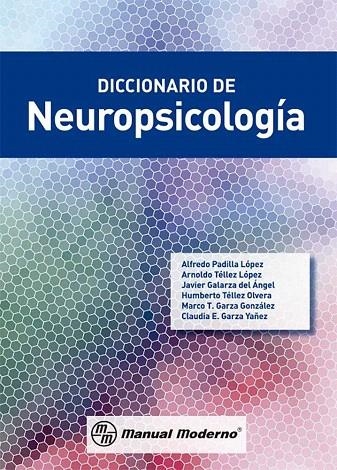 DICCIONARIO DE NEUROPSICOLOGIA | 9786074485424 | PADILLA LÓPEZ, LUIS ALFREDO/ TÉLLEZ LÓPEZ, ARNOLDO