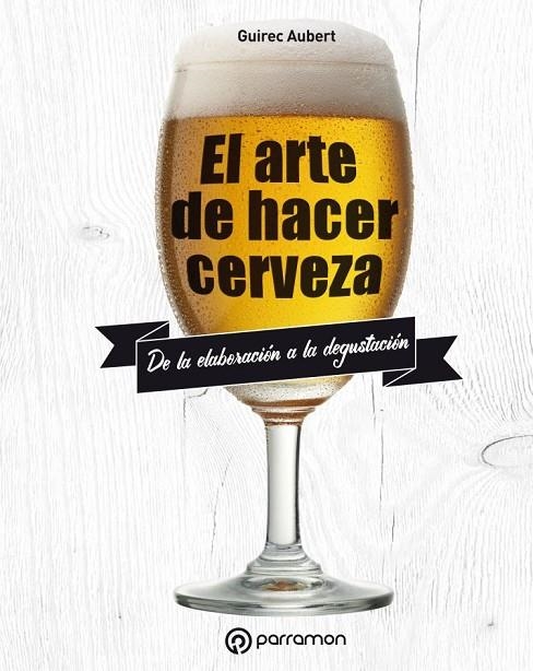 EL ARTE DE HACER CERVEZA | 9788434211827 | AUBERT, GUIREC