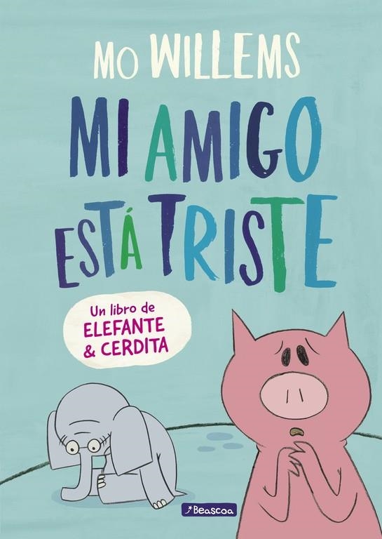 MI AMIGO ESTÁ TRISTE (UN LIBRO DE ELEFANTE Y CERDITA) | 9788448848774 | MO WILLEMS