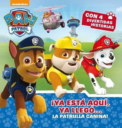 YA ESTÁ AQUÍ, YA LLEGÓ... LA PATRULLA CANINA! (PAW PATROL - PATRULLA CANINA. PR | 9788448846497 | NICKELODEON