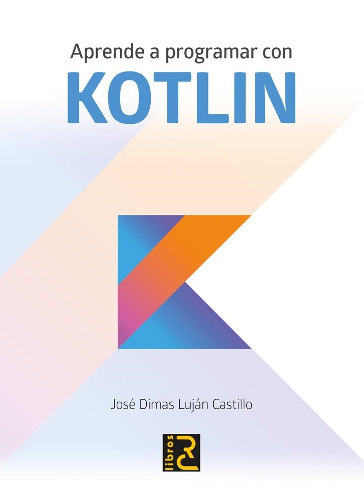 APRENDE A PROGRAMAR CON KOTLIN | 9788494717024 | LUJÁN CASTILLO, JOSÉ DIMAS