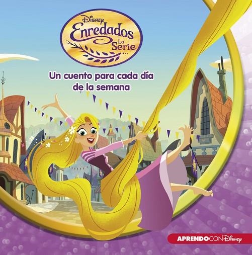 ENREDADOS. LA SERIE (UN CUENTO DISNEY PARA CADA DÍA DE LA SEMANA) | 9788416548699 | DISNEY