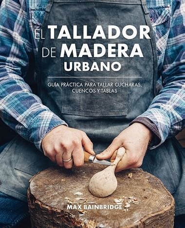 EL TALLADOR DE MADERA URBANO | 9788415053736 | MAX BAINBRIDGE