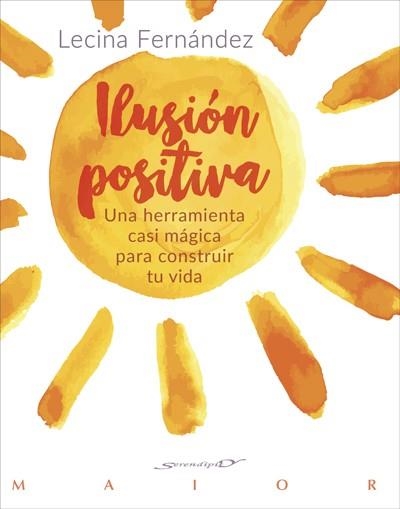 ILUSIÓN POSITIVA. UNA HERRAMIENTA CASI MÁGICA PARA CONSTRUIR TU VIDA | 9788433029362 | FERNÁNDEZ MORENO, Mª LECINA