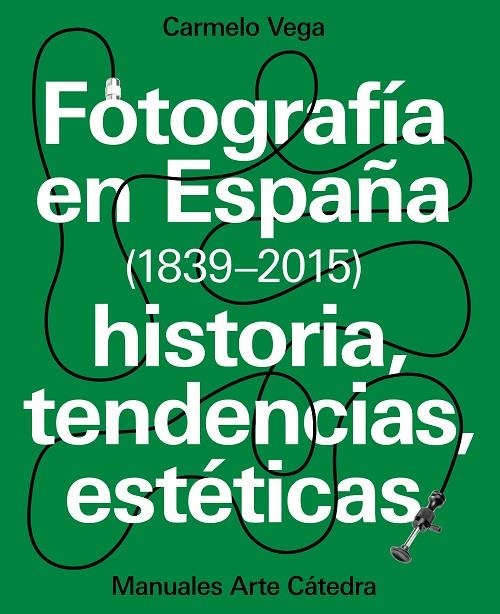 FOTOGRAFÍA EN ESPAÑA (1839-2015) | 9788437637440 | VEGA, CARMELO