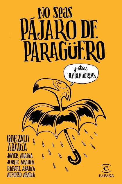 NO SEAS PÁJARO DE PARAGÜERO | 9788467051407 | GONZALO ABADÍA, JAVIER ABADÍA, JORGE ABADÍA, RAFAEL ABADÍA, ALFONSO ABADÍA