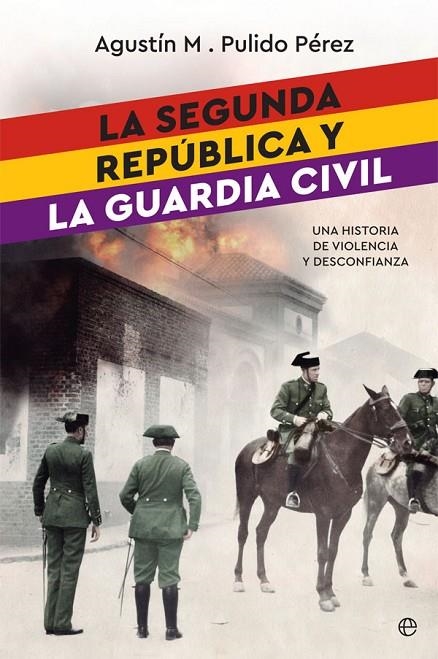 LA SEGUNDA REPÚBLICA Y LA GUARDIA CIVIL | 9788491642022 | PULIDO PÉREZ, AGUSTÍN M.