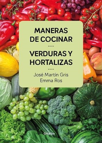 MANERAS DE COCINAR VERDURAS Y HORTALIZAS | 9788416895458 | JOSÉ MARTÍN GRIS/EMMA ROS