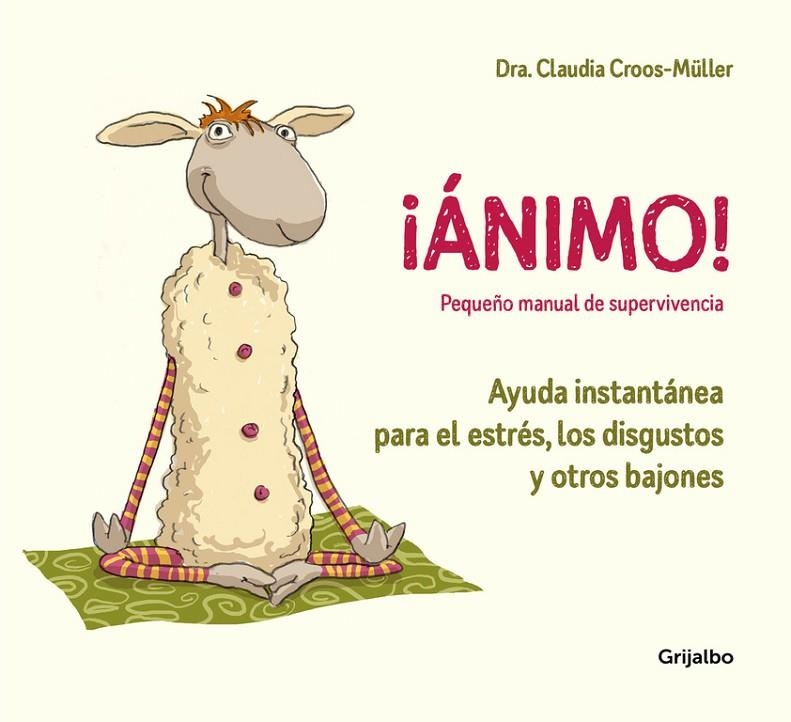 ÁNIMO! AYUDA INSTANTÁNEA PARA EL ESTRÉS, LOS DISGUSTOS Y OTROS BAJONES (PEQUEÑO | 9788416895595 | DRA. CLAUDIA CROOS-MÜLLER