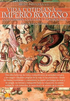 BREVE HISTORIA DE LA VIDA COTIDIANA DEL IMPERIO ROMANO | 9788499679105 | AVIAL CHICHARRO, LUCÍA